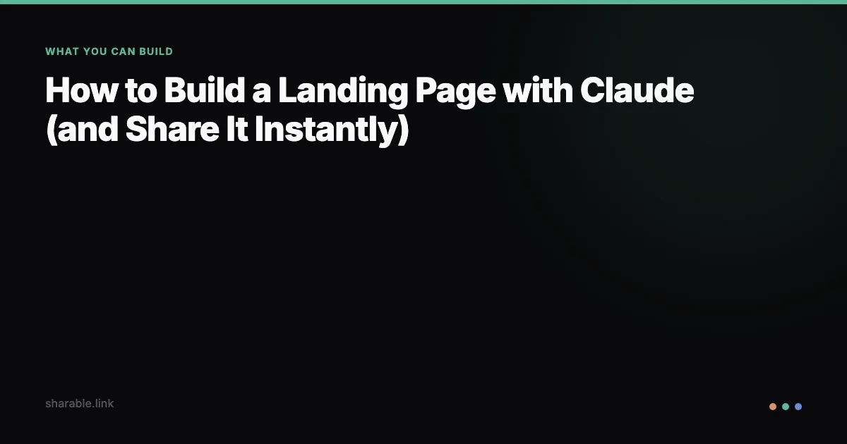 How to Build a Landing Page with Claude (and Share It Instantly)