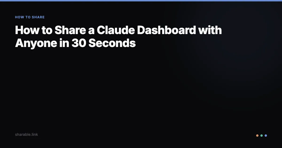 How to Share a Claude Dashboard with Anyone in 30 Seconds